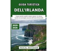 Guida Turistica Dell'Irlanda 2025-2026: Scopri antichi castelli, strade costiere, la cultura locale e le meraviglie nascoste dell'Isola di Smeraldo