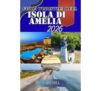 GUIDA TURISTICA DELL'ISOLA DI AMELIA 2026: Scopri Amelia Island come un abitante del posto: segreti, consigli ed esperienze indimenticabili