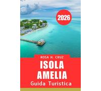 GUIDA TURISTICA DELL'ISOLA DI AMELIA 2026: Scopri la serenità costiera e le avventure senza tempo