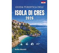 GUIDA TURISTICA DELL'ISOLA DI CRES 2026: Esplora spiagge appartate, borghi medievali, acque cristalline e la bellezza incontaminata dell'Adriatico.