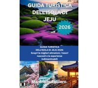 GUIDA TURISTICA DELLISOLA DI JEJU 2026: GUIDA TURISTICA DELL'ISOLA DI JEJU 2026: Scopri le migliori attrazioni, i tesori nascosti e le esperienze indimenticabili