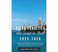 Guida turistica dell'isola di Rab 2025-2026: Spiagge, fascino medievale, avventure all'aria aperta, cucina locale e tesori nascosti della costa croata