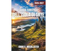 GUIDA TURISTICA DELL'ISOLA DI SKYE 2026-2027: Découvrez les sentiers de randonnée, les ruines de châteaux et les villages côtiers sous l’ombre des Cuillins