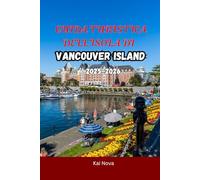 GUIDA TURISTICA DELL'ISOLA DI VANCOUVER 2025-2026: Avventure sulla costa occidentale, fughe nella foresta pluviale, itinerari di surf e benessere, ... strada e segreti locali inIsola di Vancouver