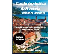 Guida turistica dell'Istria 2025-2026: Scopri il fascino della penisola senza tempo della Croazia