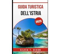 GUIDA TURISTICA DELL'ISTRIA 2025: Scopri il meglio della gemma costiera della Croazia: città, cibo, natura e cultura