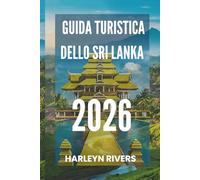 GUIDA TURISTICA DELLO SRI LANKA 2026: "Isola Paradiso: Scopri la Perla dell'Oceano Indiano"