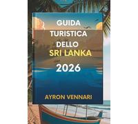 GUIDA TURISTICA DELLO SRI LANKA 2026: " Scopri una cultura ricca e paesaggi mozzafiato "
