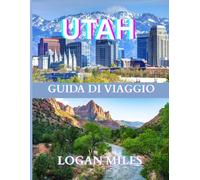 Guida turistica dello Utah 2025: Una risorsa chiara e pratica per aiutarti a pianificare itinerari senza intoppi, evitare le trappole per turisti, ... i costi reali e viaggiare in tutta sicurezza.