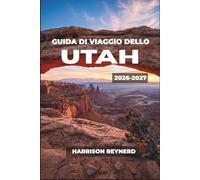 Guida turistica dello Utah 2026-2027: Itinerari intelligenti per parchi nazionali, stazioni sciistiche, Patrimonio dei nativi americani e avventure nella natura selvaggia