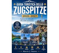 Guida turistica dello Zugspitze 2026-2027: Esplora la vetta più alta della Germania