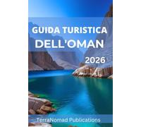 GUIDA TURISTICA DELL'OMAN 2026: Scopri il patrimonio, la natura e la calda ospitalità dell'Oman