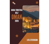 GUIDA TURISTICA DELL'OMAN 2026: Scopri l'antico patrimonio e gli splendidi paesaggi della penisola arabica