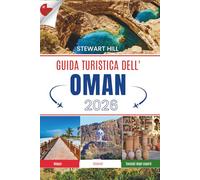 GUIDA TURISTICA DELL'OMAN 2026: Storie narrate sotto cieli stellati e strade a picco sul mare