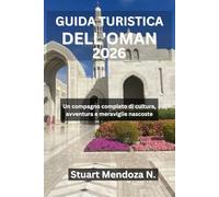 GUIDA TURISTICA DELL'OMAN 2026: Un compagno completo di cultura, avventura e meraviglie nascoste