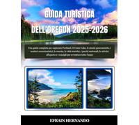 GUIDA TURISTICA DELL'OREGON 2025-2026: Una guida completa per esplorare Portland, il Crater Lake, le strade panoramiche, i sentieri escursionistici, ... all'aperto e i consigli per avventure tu...