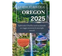 Guida Turistica dell'Oregon: Esplorando il Pacifico nordoccidentale: un viaggio attraverso le meraviglie naturali