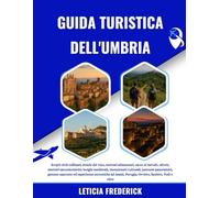GUIDA TURISTICA DELL'UMBRIA 2025-2026: Scopri città collinari, strade del vino, mercati alimentari, cacce al tartufo, uliveti, sentieri ... gemme nascoste ed esperienze autentiche...