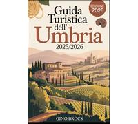 GUIDA TURISTICA DELL'UMBRIA 2025/2026: Un viaggio nella bellezza senza tempo, Esplora l'anima dell'Italia: Fascino e bellezza autentici (Italian Edition)