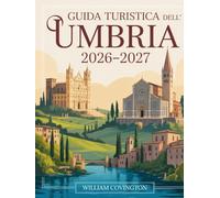 Guida turistica dell'Umbria 2026 - 2027: Guida per viaggiatori alle prime armi ad Assisi, Perugia, Orvieto, Spoleto, Gubbio, Montefalco, Castelluccio ... attrazioni, gemme nascoste, cibo locale