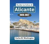 Guida turistica di Alicante 2026-2027: Scopri spiagge, castelli, gastronomia, cultura, gite di un giorno, consigli locali, angoli nascosti e una ... per una vacanza indimenticabile in Spagna
