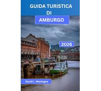 GUIDA TURISTICA DI AMBURGO 2026: Esplora una città portuale come un turista esperto grazie a itinerari semplici, consigli sui trasporti pubblici, ... e attrazioni facilmente raggiungibili