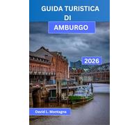 GUIDA TURISTICA DI AMBURGO 2026: Esplora una città portuale come un turista esperto grazie a itinerari semplici, consigli sui trasporti pubblici, ... e attrazioni facilmente raggiungibili