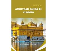 GUIDA TURISTICA DI AMRITSAR: Amritsar nel tuo cuore Una guida turistica alla città indiana della luce, del Langar e dell'amore