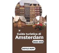 Guida turistica di Amsterdam 2025-2026: Scopri l'arte olandese, le avventure sui canali e le esperienze locali che danno vita alla cultura della città