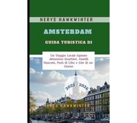 Guida Turistica di Amsterdam 2025 - 2026: Un Viaggio Locale Ispirato Attraverso Quartieri, Gioielli Nascosti, Posti di Cibo e Gite di un Giorno