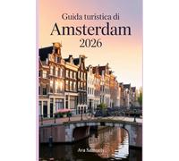 GUIDA TURISTICA DI AMSTERDAM 2026: Le principali attrazioni, i monumenti e i luoghi di interesse da non perdere nella città dei canali dei Paesi Bassi