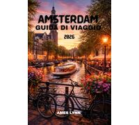 Guida turistica di Amsterdam 2026: Scopri attrazioni iconiche, tesori nascosti, crociere sui canali e consigli di viaggio intelligenti per chi visita la città per la prima volta