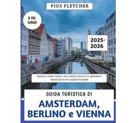 Guida Turistica Di Amsterdam, Berlino e Vienna 2025-2026: Esplora canali iconici, una cultura vivace e lo splendore imperiale in tre capitali europee