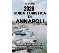 GUIDA TURISTICA DI ANNAPOLI 2026: Esplora la capitale americana della vela con i suoi monumenti storici, le avventure marittime, i quartieri ... e i consigli di viaggio degli esperti