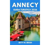 GUIDA TURISTICA DI ANNECY 2026: “Percorsi inesplorati e momenti che ti tolgono il fiato”
