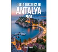 GUIDA TURISTICA DI ANTALYA 2026: Da Crystal Shores a rovine senza tempo per esploratori