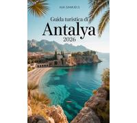 GUIDA TURISTICA DI ANTALYA 2026: Le principali attrazioni, i monumenti e i luoghi da non perdere sulla costa turchese della Turchia