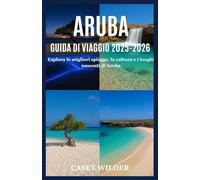 GUIDA TURISTICA DI ARUBA 2025: Esplora le migliori spiagge, la cultura e i luoghi nascosti di Aruba