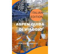 GUIDA TURISTICA DI ASPEN 2025/2026: Dalle piste da sci alle gallerie d'arte. Esplora Aspen come un abitante del posto