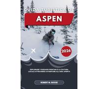 GUIDA TURISTICA DI ASPEN 2026: Esplorare i paesaggi montani e la cultura locale attraverso avventure all'aria aperta