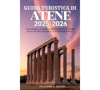 GUIDA TURISTICA DI ATENE 2025-2026: Una guía a todo color de monumentos antiguos, cocina local y barrios vibrantes
