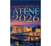 GUIDA TURISTICA DI ATENE 2026: La guida definitiva per esperti alle meraviglie antiche, ai quartieri nascosti , alla cucina locale e ai consigli di viaggio intelligenti