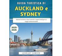 Guida Turistica Di Auckland e Sydney 2025-2026: Itinerari esclusivi, tesori nascosti e segreti locali per un viaggio indimenticabile