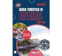 GUIDA TURISTICA DI AVEIRO 2026: Una città costruita attorno al movimento e alle maree
