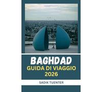 Guida turistica di Baghdad 2026: Spirito moderno, cuore antico: la guida di Baghdad 2026 che cattura tutto-compatta ma completa