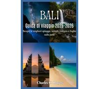 GUIDA TURISTICA DI BALI 2025-2026: Scopri le migliori spiagge, templi, cultura e fughe sulle isole