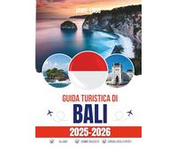 GUIDA TURISTICA DI BALI 2025-2026: Un viaggio raccontato tra templi, risaie e luce del mattino