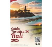 GUIDA TURISTICA DI BALI 2025: Un viaggio pieno di sentimento attraverso templi sacri, coste selvagge e magia quotidiana.