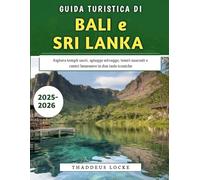 Guida Turistica Di Bali e Sri Lanka 2025-2026: Esplora templi sacri, spiagge selvagge, tesori nascosti e centri benessere in due isole iconiche