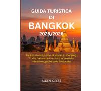 GUIDA TURISTICA DI BANGKOK 2025/2026: Esplora i templi, il cibo di strada, lo shopping, la vita notturna e la cultura locale nella vibrante capitale della Thailandia